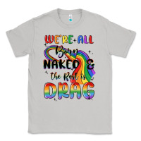 Moon Dust we're all born naked the rest is drag Classic Tee - MaliasSmallBusiness
