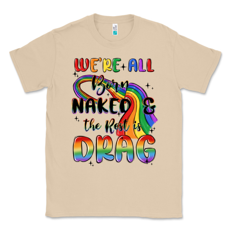 We're All Born Naked The Rest Is Drag Classic Tee by MaliasSmallBusiness | Teevron
