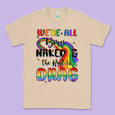 We're All Born Naked The Rest Is Drag Classic Tee Designed By Maliassmallbusiness