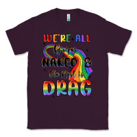 Plum we're all born naked the rest is drag Classic Tee - MaliasSmallBusiness