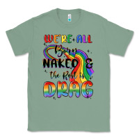 Sage we're all born naked the rest is drag Classic Tee - MaliasSmallBusiness