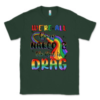 Sports Green we're all born naked the rest is drag Classic Tee - MaliasSmallBusiness