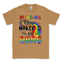 Toasted Coconut we're all born naked the rest is drag Classic Tee - MaliasSmallBusiness