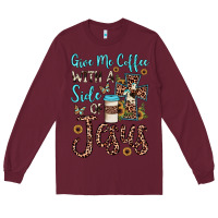 Burgundy give me coffee with a side of jesus Long Sleeve Tee - JahusDesignShop