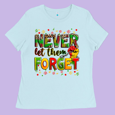Never Let Them Forget Ladies Tee Designed By Zillion Design Studio