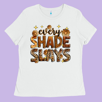 Every Shade Slays Ladies Tee Designed By Zillion Design Studio