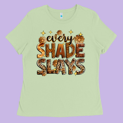 Every Shade Slays Ladies Tee Designed By Zillion Design Studio
