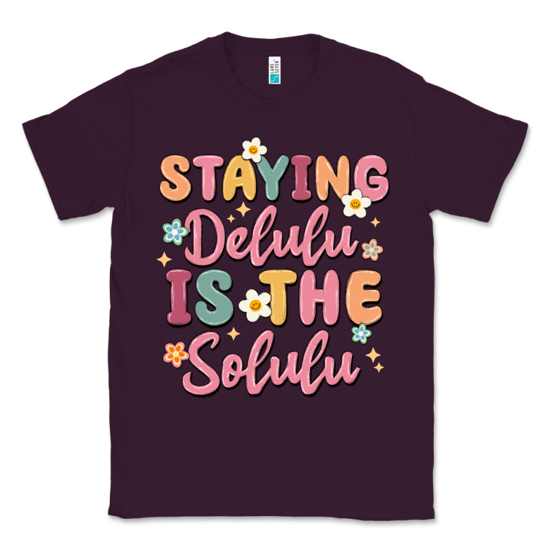 Staying Delulu Is The Solulu Classic Tee by MaliasSmallBusiness | Teevron