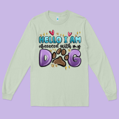 Hello I Am Obsessed With My Dog Long Sleeve Tee Designed By Maliassmallbusiness