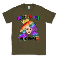 Army Green drag is not a crime fabulous drag queen Classic Tee - MaliasSmallBusiness