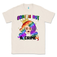 Natural drag is not a crime fabulous drag queen Classic Tee - MaliasSmallBusiness