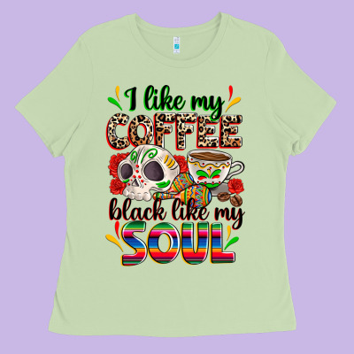 I Like My Coffee Black Like My Soul Ladies Tee Designed By Zillion Design Studio