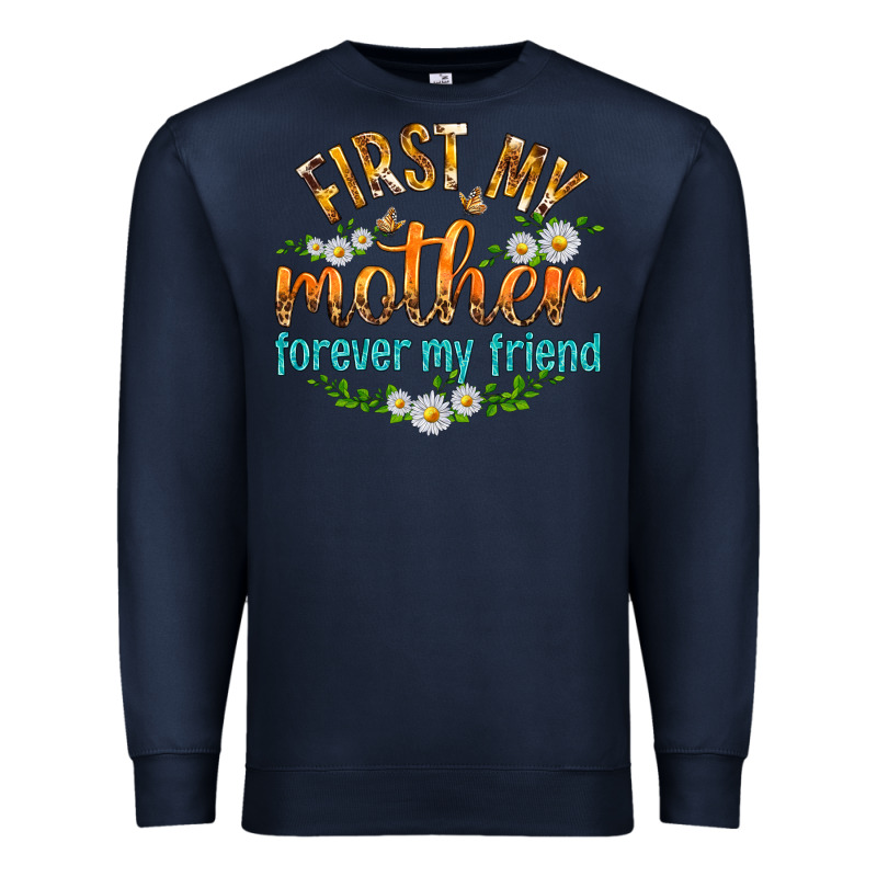 First My Mother Forever My Friend With Daisies Premium Sweatshirt by texasbilliewilder | Teevron