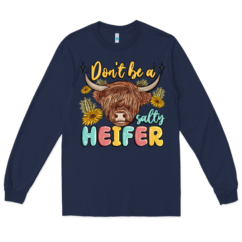 Dont Be A Salty Heifer Long Sleeve Tee by MaliasSmallBusiness | Teevron