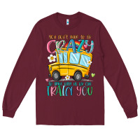 Burgundy you don't have to be crazy to drive with us we can Long Sleeve Tee - MaliasSmallBusiness