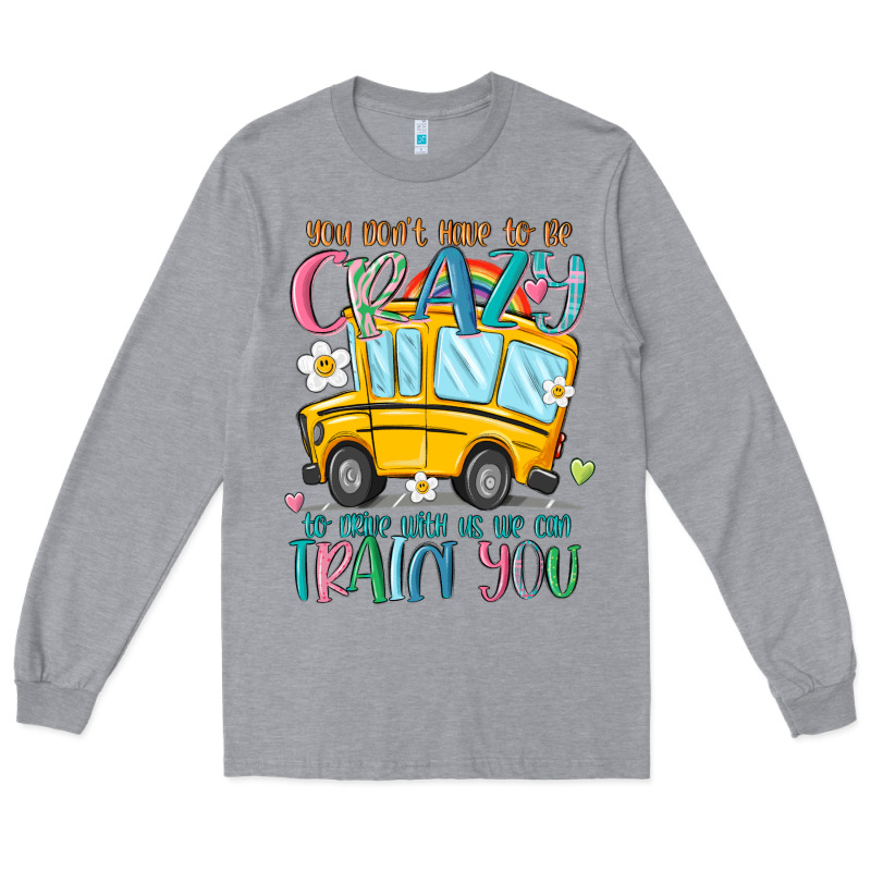 You Don't Have To Be Crazy To Drive With Us We Can Long Sleeve Tee by MaliasSmallBusiness | Teevron