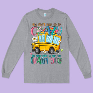 You Don't Have To Be Crazy To Drive With Us We Can Long Sleeve Tee Designed By Maliassmallbusiness