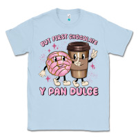 Dusty Blue but first chocolate y pan dulce Classic Tee - MaliasSmallBusiness