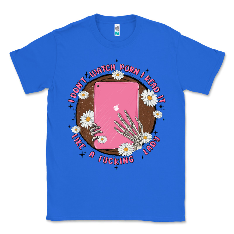 I Don't Watch Prn I Read It Like A Fucking Lady Classic Tee by MaliasSmallBusiness | Teevron