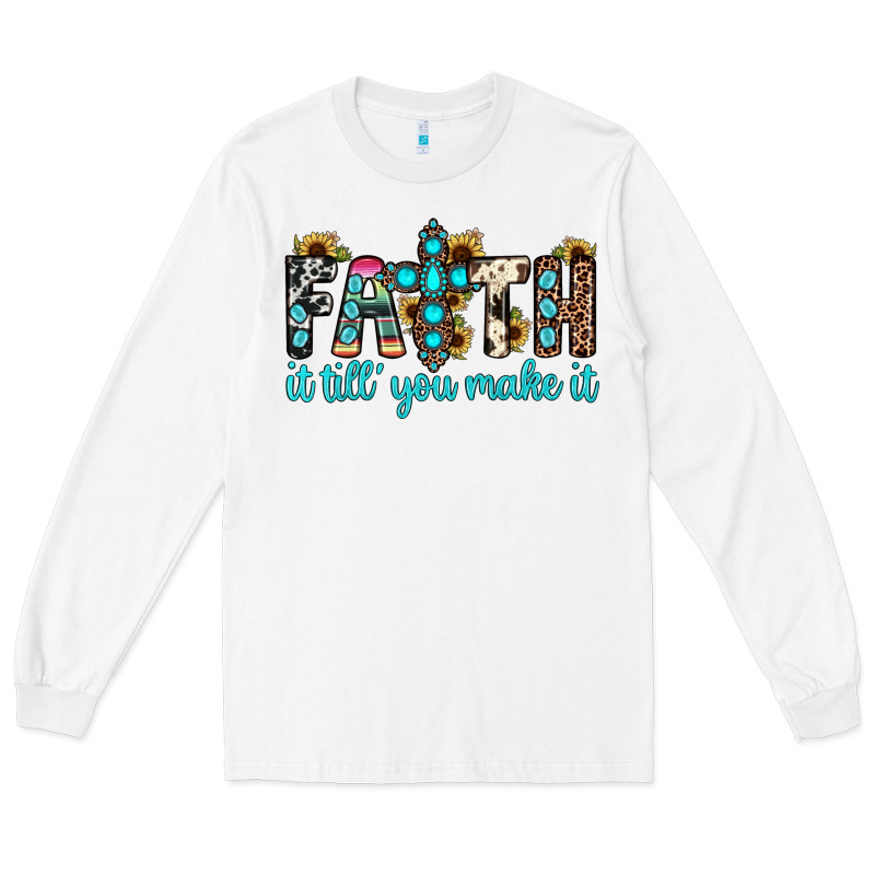 Faith It Till You Make It Long Sleeve Tee by JahusDesignShop | Teevron
