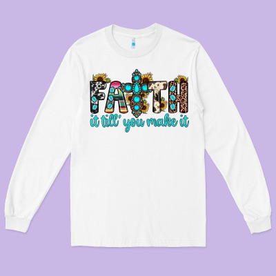 Faith It Till You Make It Long Sleeve Tee Designed By Jahusdesignshop