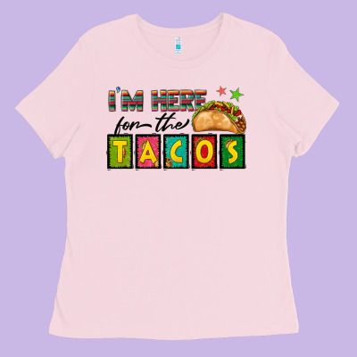 I'm Here For The Tacos Ladies Tee Designed By Texasbilliewilder