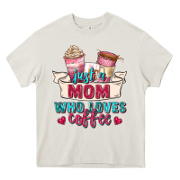 Cream just a mom who loves coffee Heavy Core Tee - Zillion Design Studio