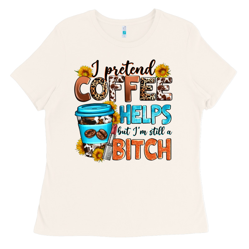I Pretend Coffee Helps But I'm Still A Bitch Ladies Tee by Zillion Design Studio | Teevron
