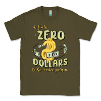 Army Green it costs zero dollars to be a nice person Classic Tee - MaliasSmallBusiness