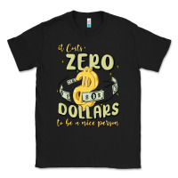 Black it costs zero dollars to be a nice person Classic Tee - MaliasSmallBusiness