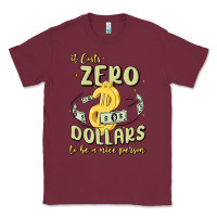 Burgundy it costs zero dollars to be a nice person Classic Tee - MaliasSmallBusiness