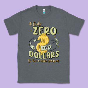 It Costs Zero Dollars To Be A Nice Person Classic Tee Designed By Maliassmallbusiness