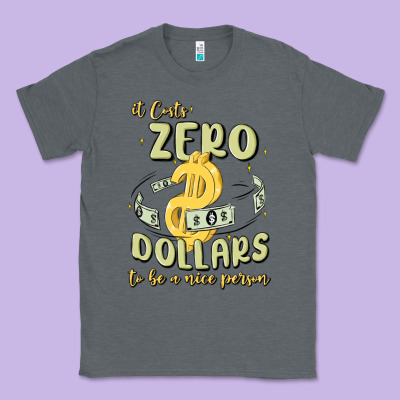 It Costs Zero Dollars To Be A Nice Person Classic Tee Designed By Maliassmallbusiness