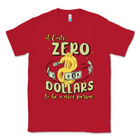 Red it costs zero dollars to be a nice person Classic Tee - MaliasSmallBusiness