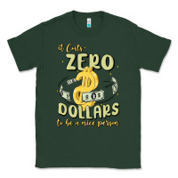 Sports Green it costs zero dollars to be a nice person Classic Tee - MaliasSmallBusiness