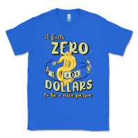 True Royal it costs zero dollars to be a nice person Classic Tee - MaliasSmallBusiness