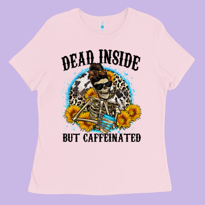 Dead Inside But Caffeinated Ladies Tee Designed By Zillion Design Studio