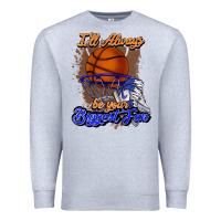 I'll Always Be Your Biggest Fan Basketball Premium Sweatshirt | Teevron