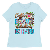 Baby Blue coffee because adulting is hard Ladies Tee - Zillion Design Studio