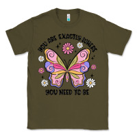 Army Green you are exactly where you need to be Classic Tee - MaliasSmallBusiness