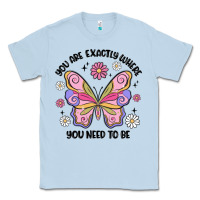 Dusty Blue you are exactly where you need to be Classic Tee - MaliasSmallBusiness