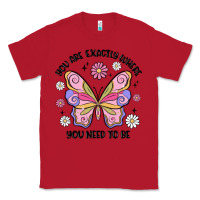 Red you are exactly where you need to be Classic Tee - MaliasSmallBusiness