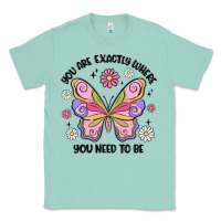 Seafoam you are exactly where you need to be Classic Tee - MaliasSmallBusiness