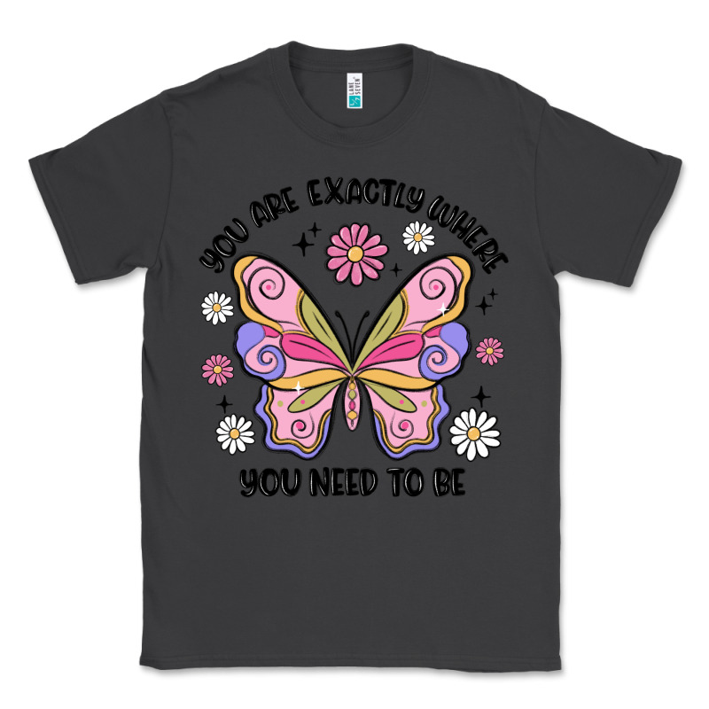You Are Exactly Where You Need To Be Classic Tee by MaliasSmallBusiness | Teevron