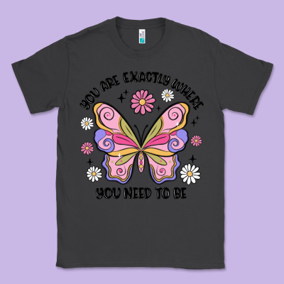 You Are Exactly Where You Need To Be Classic Tee Designed By Maliassmallbusiness