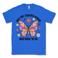 True Royal you are exactly where you need to be Classic Tee - MaliasSmallBusiness
