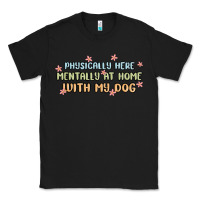 Black physically here mentally at home with my dog Classic Tee - MaliasSmallBusiness