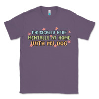 Lavender physically here mentally at home with my dog Classic Tee - MaliasSmallBusiness