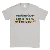Moon Dust physically here mentally at home with my dog Classic Tee - MaliasSmallBusiness