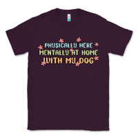 Plum physically here mentally at home with my dog Classic Tee - MaliasSmallBusiness